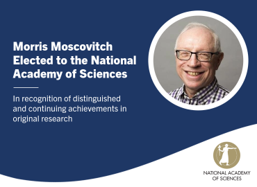 Morris Moscovitch elected to the National Academy of Sciences in recognition of distinguished and continuing achievements in original research.